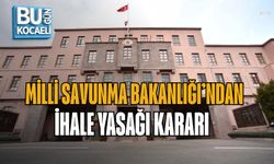 MİLLİ SAVUNMA BAKANLIĞI’NDAN İHALE YASAĞI KARARI