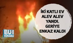 İKİ KATLI EV ALEV ALEV YANDI, GERİYE ENKAZ KALDI