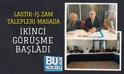 LASTİK-İŞ ZAM TALEPLERİ MASADA: İKİNCİ GÖRÜŞME BAŞLADI