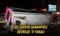 İŞÇİ SERVİSİ ŞARAMPOLE DEVRİLDİ: 17 YARALI
