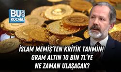 İSLAM MEMİŞ’TEN KRİTİK TAHMİN! GRAM ALTIN 10 BİN TL’YE NE ZAMAN ULAŞACAK?