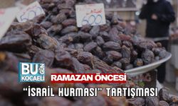 RAMAZAN ÖNCESİ “İSRAİL HURMASI” TARTIŞMASI
