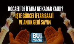 KOCAELİ’DE İFTARA NE KADAR KALDI? İŞTE GÜNCEL İFTAR SAATİ VE ANLIK GERİ SAYIM