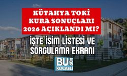 KÜTAHYA TOKİ KURA SONUÇLARI 2026 AÇIKLANDI MI? İŞTE İSİM LİSTESİ VE SORGULAMA EKRANI