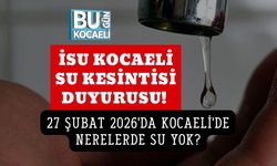 İSU KOCAELİ SU KESİNTİSİ DUYURUSU! 27 ŞUBAT 2026'DA KOCAELİ'DE NERELERDE SU YOK?