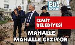İZMİT BELEDİYESİ MAHALLE MAHALLE GEZİYOR