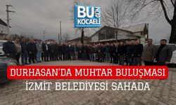 DURHASAN’DA MUHTAR BULUŞMASI: İZMİT BELEDİYESİ SAHADA