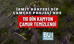 İZMİT KÖRFEZİ DİP ÇAMURU PROJESİ’NDE 110 BİN KAMYON ÇAMUR TEMİZLENDİ