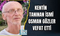KENTİN TANINAN İSMİ OSMAN GÖZLER VEFAT ETTİ