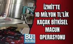 İZMİT’TE 10 MİLYON TL’LİK KAÇAK BİTKİSEL MACUN OPERASYONU