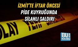 İZMİT’TE İFTAR ÖNCESİ PİDE KUYRUĞUNDA SİLAHLI SALDIRI
