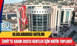 ULUSLARARASI KATILIM: İZMİT'TE KADIN DOSTU KENTLER İÇİN KRİTİK TOPLANTI