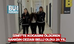 İZMİT’TE KOCASINI ÖLDÜREN SANIĞIN CEZASI BELLİ OLDU: 24 YIL