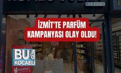 İZMİT'TE PARFÜM KAMPANYASI OLAY OLDU!