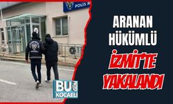 ARANAN HÜKÜMLÜ İZMİT’TE YAKALANDI