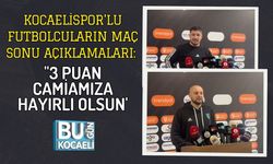KOCAELİSPOR'LU FUTBOLCULARIN MAÇ SONU AÇIKLAMALARI: ''3 PUAN CAMİAMIZA HAYIRLI OLSUN''