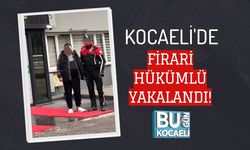 KOCAELİ'DE FİRARİ HÜKÜMLÜ YAKALANDI!