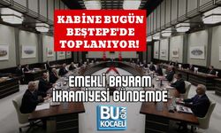 KABİNE BUGÜN BEŞTEPE'DE TOPLANIYOR! EMEKLİ BAYRAM İKRAMİYESİ GÜNDEMDE