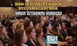 HAK-İŞ TÜRKİYE KADIN BULUŞMALARI’NDA KADIN İSTİHDAMI VURGUSU