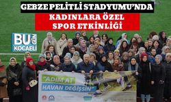 GEBZE PELİTLİ STADYUMU’NDA KADINLARA ÖZEL SPOR ETKİNLİĞİ