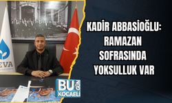 KADİR ABBASİOĞLU: RAMAZAN SOFRASINDA YOKSULLUK VAR