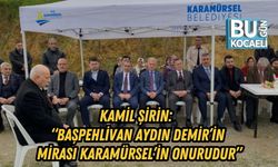 KAMİL ŞİRİN: “BAŞPEHLİVAN AYDIN DEMİR’İN MİRASI KARAMÜRSEL’İN ONURUDUR”