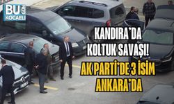 KANDIRA’DA KOLTUK SAVAŞI! AK PARTİ’DE 3 İSİM ANKARA’DA
