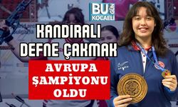 KANDIRALI DEFNE ÇAKMAK AVRUPA ŞAMPİYONU OLDU