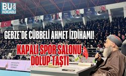 GEBZE’DE CÜBBELİ AHMET İZDİHAMI! KAPALI SPOR SALONU DOLUP TAŞTI