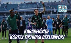 KARADENİZ’DE KÖRFEZ FIRTINASI BEKLENİYOR!