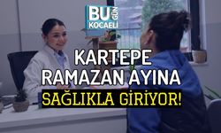 KARTEPE RAMAZAN AYINA SAĞLIKLA GİRİYOR!