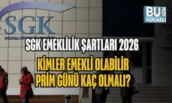 SGK EMEKLİLİK ŞARTLARI 2026: KİMLER EMEKLİ OLABİLİR, PRİM GÜNÜ KAÇ OLMALI?
