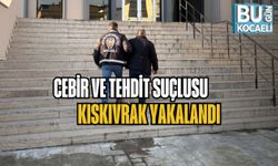CEBİR VE TEHDİT SUÇLUSU KISKIVRAK YAKALANDI