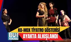 KO-MEK TİYATRO GÖSTERİSİ AYAKTA ALKIŞLANDI