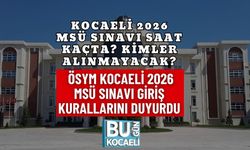 KOCAELİ 2026 MSÜ SINAVI SAAT KAÇTA? KİMLER ALINMAYACAK? ÖSYM KOCAELİ 2026 MSÜ SINAVI GİRİŞ KURALLARINI DUYURDU