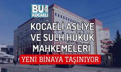 KOCAELİ ASLİYE VE SULH HUKUK MAHKEMELERİ YENİ BİNAYA TAŞINIYOR