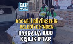 KOCAELİ BÜYÜKŞEHİR BELEDİYESİ’NDEN RAKKA’DA 1000 KİŞİLİK İFTAR