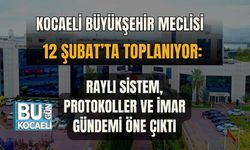 KOCAELİ BÜYÜKŞEHİR MECLİSİ 12 ŞUBAT’TA TOPLANIYOR: RAYLI SİSTEM, PROTOKOLLER VE İMAR GÜNDEMİ ÖNE ÇIKTI