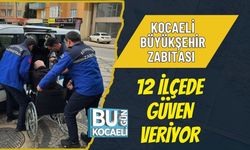KOCAELİ BÜYÜKŞEHİR ZABITASI 12 İLÇEDE GÜVEN VERİYOR
