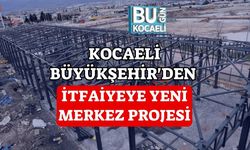 Kocaeli Büyükşehir'den İtfaiyeye Yeni Merkez Projesi