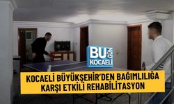 KOCAELİ BÜYÜKŞEHİR’DEN BAĞIMLILIĞA KARŞI ETKİLİ REHABİLİTASYON