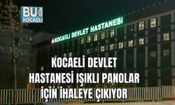 Kocaeli Devlet Hastanesi Işıklı Panolar İçin İhaleye Çıkıyor