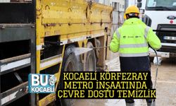 KOCAELİ KÖRFEZRAY METRO İNŞAATINDA ÇEVRE DOSTU TEMİZLİK