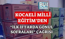 KOCAELİ MİLLÎ EĞİTİM’DEN “İLK İFTARDA GÖNÜL SOFRALARI” ÇAĞRISI