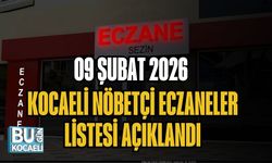 09 ŞUBAT 2026 KOCAELİ NÖBETÇİ ECZANELER LİSTESİ AÇIKLANDI