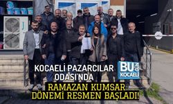 KOCAELİ PAZARCILAR ODASI'NDA RAMAZAN KUMSAR DÖNEMİ RESMEN BAŞLADI!