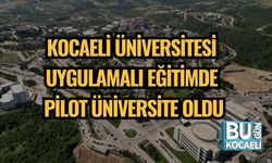 KOCAELİ ÜNİVERSİTESİ UYGULAMALI EĞİTİMDE PİLOT ÜNİVERSİTE OLDU