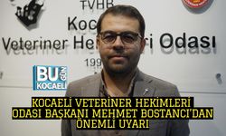 KOCAELİ VETERİNER HEKİMLERİ ODASI BAŞKANI MEHMET BOSTANCI’DAN ÖNEMLİ UYARI