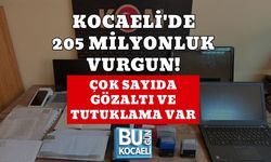 KOCAELİ'DE 205 MİLYONLUK VURGUN! ÇOK SAYIDA GÖZALTI VE TUTUKLAMA VAR