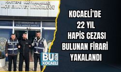KOCAELİ’DE 22 YIL HAPİS CEZASI BULUNAN FİRARİ YAKALANDI